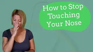 How to Stop Touching Your Nose