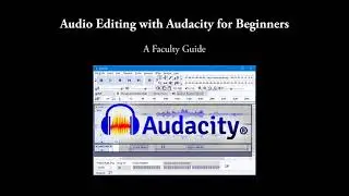 Audio Editing with Audacity for Beginners - A Faculty Guide