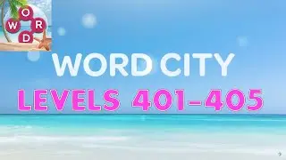 Word City: Connect Word Game Levels 401 - 405 Answers