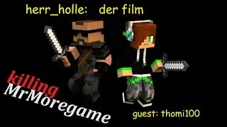 killing MrMoregame - herr_holle: der film