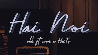 Hai Nơi | obk ft corn x HniTr