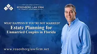 What Happens If You&rsquo;re Not Married? Estate Planning for Unmarried Couples in Florida