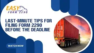 Last-Minute Tips for Filing Form 2290 Before the Deadline || Easyform2290 || E-file Form 2290