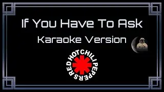 Red Hot Chili Peppers • If You Have To Ask (CC Karaoke / Instrumental)