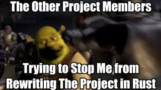 Everytime you try to rewrite it in Rust