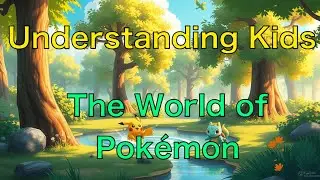 For Parents: The World of Pok&eacute;mon | Upgrade Parenting