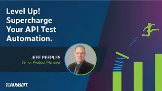 Level Up! Supercharge Your API Test Automation | Parasoft