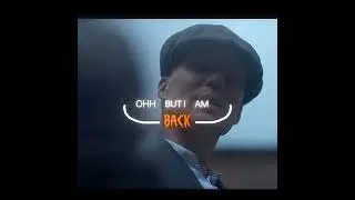 &ldquo;OH BUT I&rsquo;M BACK&rdquo; | Thomas Shelby&rsquo;s come back | Way down we go(slowed)