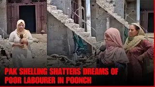 Pak Shelling Shatters dreams of poor labourers in Poonch