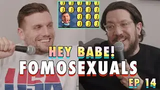 FOMOSEXUALS | Sal & Chris Present: Hey Babe! | EP 14