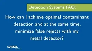 Metal Detection Systems: How Can I Achieve Optimal Contaminant Detection and Minimize False Rejects?