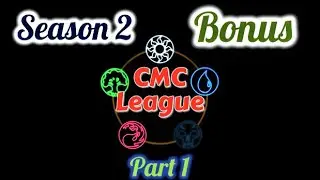 Season 2, Bonus Round, Part 1 on the official CMC MTG league!  #CMCLeauge.