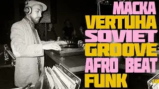 Macka &bull; Funk / Afro Beat / Ukrainian / Soviet Groove Vinyl Set &bull; VERTUHA @ 20ft Radio