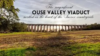Exploring the Ouse Valley Viaduct, England