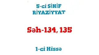 5-ci Sinif Riyaziyyat 1-ci Hissə (səh-134, 135)