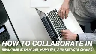 How to Collaborate in Real-Time With Pages, Numbers, and Keynote on Mac