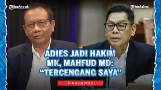 Mahfud MD Kritik Penunjukan Adies Kadir sebagai Hakim MK: Tercengan Saya, Pengaruhi Wajah MK