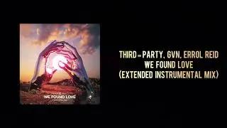 Third &equiv; Party, GVN, Errol Reid - We Found Love (Extended Instrumental Mix)