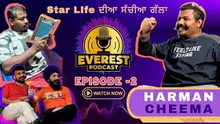 Everest Podcast Ep -2 | HARMAN CHEEMA | Truth of Star Life | Tarn Singh & Ginda Khalifewal