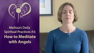 Melissa's Spiritual Practices #3: How to Meditate with Your Angels