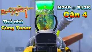 Thủ nhà Cực Đỉnh từ Tacaz | Cân 4 với M249 và S12K [PUBG Mobile]