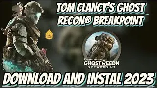 Tom Clancy&rsquo;s Ghost Recon Breakpoint | HOW TO INSTALL | 2023