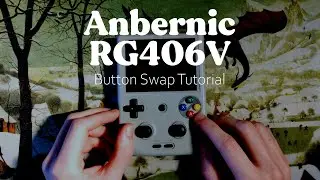 A relaxing Anbernic RG406V Button Swap Tutorial