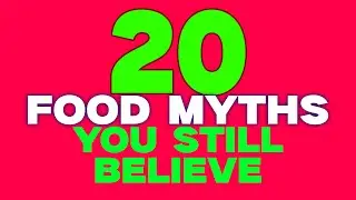 20 Food Myths You Still Believe &ndash; Debunked by Science!