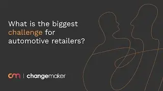 What is the biggest challenge for automotive retailers? changemaker UK on Culture & Change