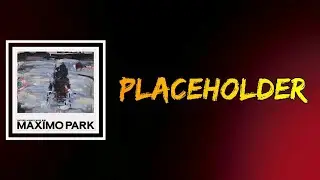 Maximo Park - Placeholder (Lyrics)
