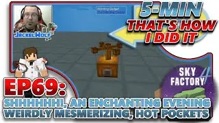 [SKY FACTORY 4] EP69 SHHHHHHH, AN ENCHANTING EVENING, WEIRDLY MESMERIZING, HOT POCKETS & UNBREAKABLE