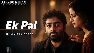 Ek Pal | Aarzoo Khaan | Arijit Singh Vibe Sad Song 2026 | Emotional Hindi Song