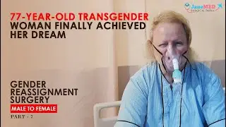 77 - Year Old Transgender Woman | Male To Female | GRS Surgery |  JaneMED SURGICAL INDIA | Part 7