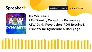 AEW Weekly Wrap Up - Reviewing AEW Dark, Revolution, ROH Results & Preview for Dynamite & Rampage
