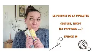 🧶🪡Ch'ti Bazar, projets finis et vacances ! #chtibazar #tricot #couture #podcastenfrançais