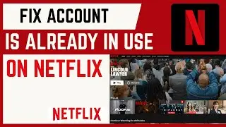 How To Fix Account Is Already In Use On Netflix | Error Code E123