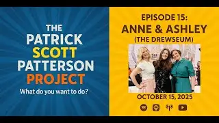 Anne & Ashley (The Drewseum) - The Patrick Scott Patterson Project Episode #15