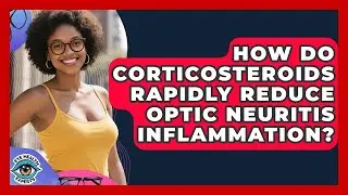 How Do Corticosteroids Rapidly Reduce Optic Neuritis Inflammation? - Eye Health Experts