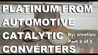 Platinum Recovery From Automotive Catalytic Converters Part 2of2