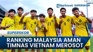 KABAR KONTRAS DARI ASEAN, Ranking FIFA Terbaru Tunjukkan Malaysia Bertahan, Vietnam Terpeleset