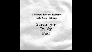 AL TAWEEL & MARK ROBERTS FEAT. ALEX HOLMES - STRANGER IN MY BED