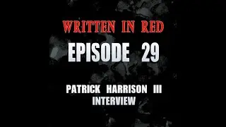Written in Red - E29 - Patrick Harrison III Interview