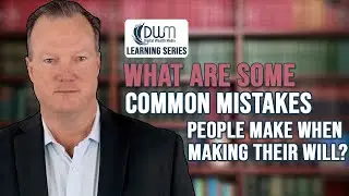 What Are Some Common Mistakes People Make When Making Their Will?
