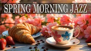 Spring Morning Jazz ☕ Bossa Nova instrumental for Happy Moods, Work & Study