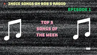 Top 5 Indie Songs of the Week | Featured Artists on Bobs Radio