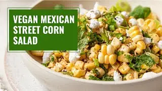 How To Make Vegan Mexican Street Corn Salad