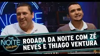Rodada da Noite com Zé Neves e Thiago Ventura