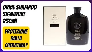 RECENSIONE (2026) : Oribe Shampoo Signature 250ml. DETTAGLI