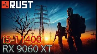 RX 9060 XT 8GB -- i5-11400 -- Rust FPS Test i5-11400F