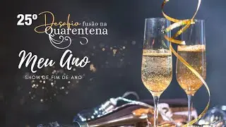 25° Desafio FUSÃO NA QUARENTENA - Meu Ano - Show de Encerramento 